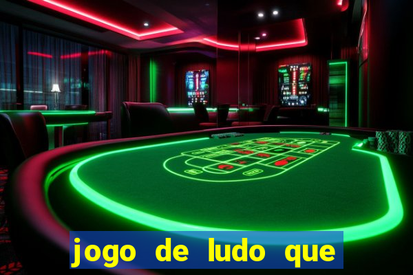 jogo de ludo que ganha dinheiro